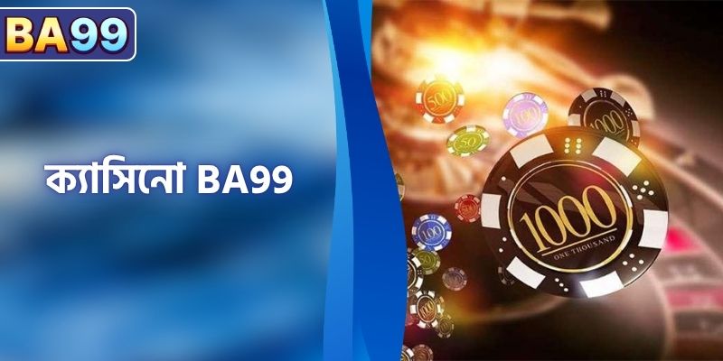 ক্যাসিনো BA99 - একটি শীর্ষস্থানীয় আন্তর্জাতিক বিনোদন কেন্দ্র